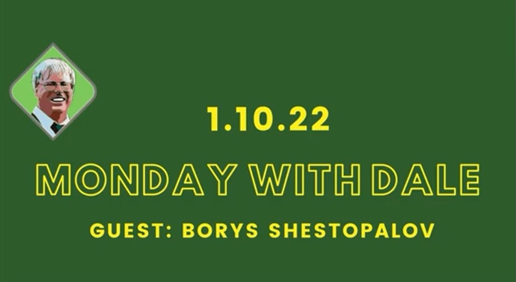 Monday With Dale 1.10.22 Guest: Borys Shestopalov