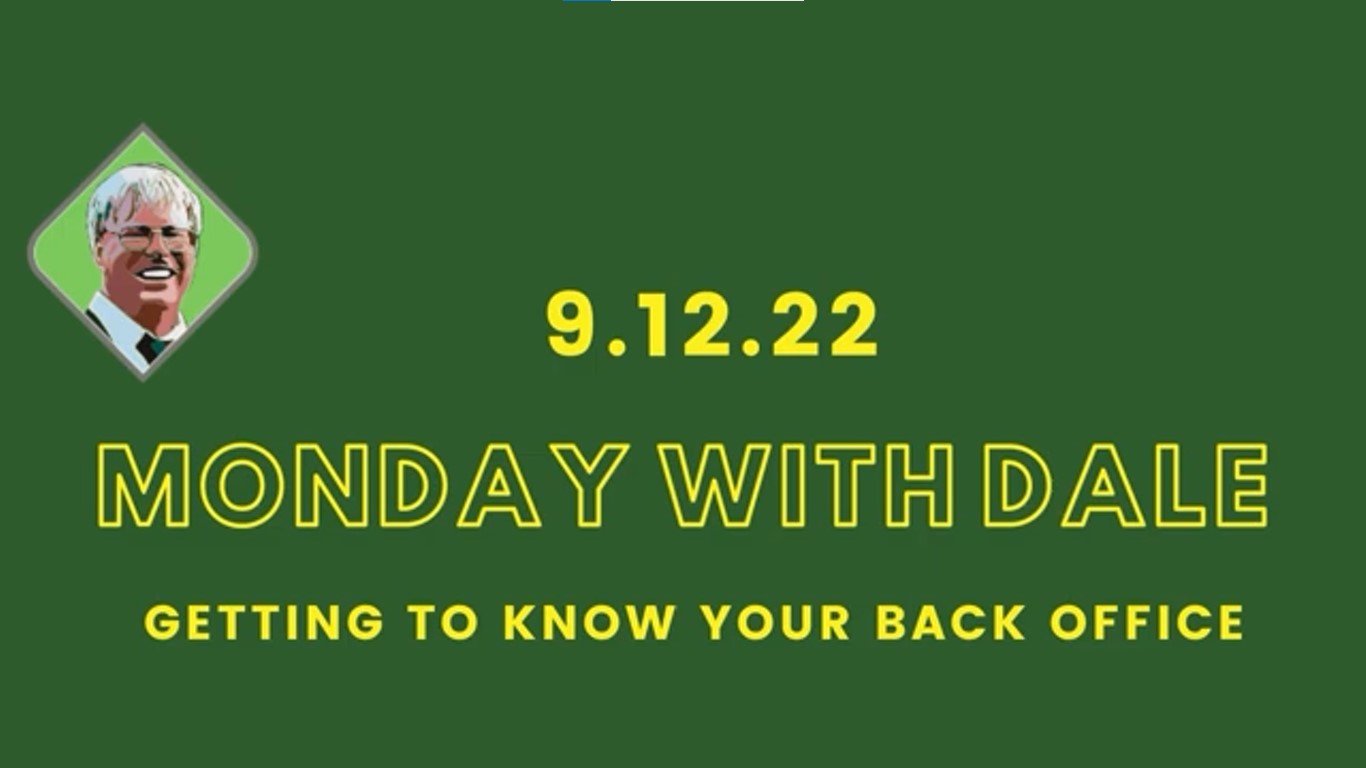 Monday with Dale: Getting to Know Your Back Office, 9.12.22 Replay